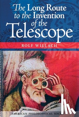 Willach, Rolf - The Long Route to the Invention of the Telescope