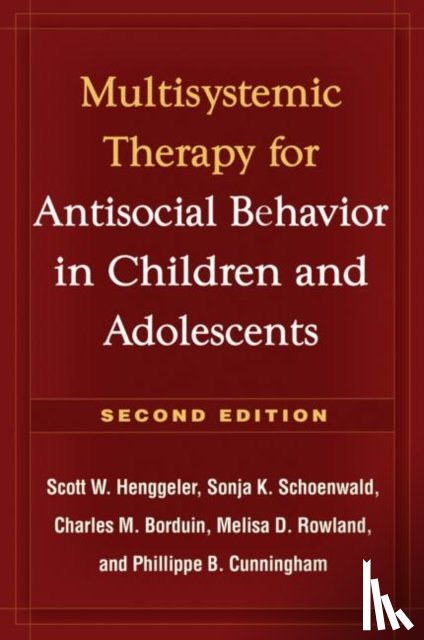 Henggeler, Scott (Department of Psychiatry and Behavioral Sciences (retired), Schoenwald, Sonja (Department of Psychiatry and Behavioral Sciences, Rowland, Melisa (Department of Psychiatry and Behavioral Sciences - Multisystemic Therapy for Antisocial Behavior in Children and Adolescents, Second Edition