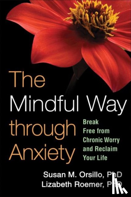 Orsillo, Susan M. (Suffolk University, Roemer, Lizabeth (University of Massachusetts Boston - The Mindful Way through Anxiety