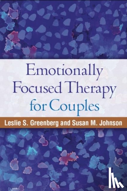 Greenberg, Leslie S. (York University, Johnson, Susan M. (University of Ottawa (Emeritus); Alliant International University - Emotionally Focused Therapy for Couples