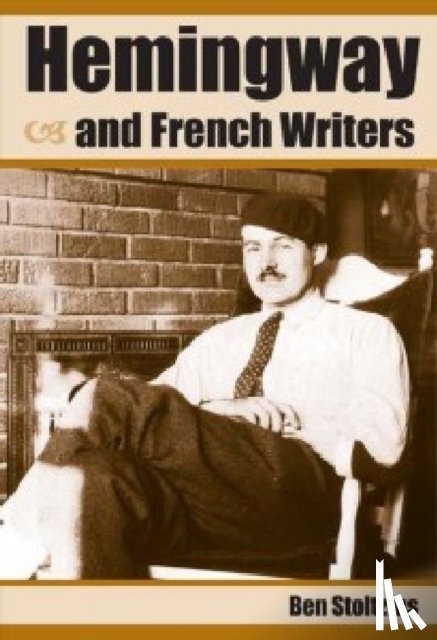 Stoltzfus, Ben - Hemingway and French Writers