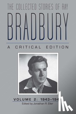 Eller, Jonathan R. - The Collected Stories of Ray Bradbury: a Critical Edition Volume 2, 1943-1944
