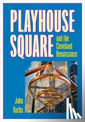 Vacha, John - Playhouse Square and the Cleveland Renaissance