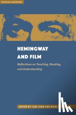 Cobb, Cam - Hemingway and Film: Reflections on Teaching, Reading, and Understanding