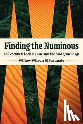 DiPasquale, Willow Wilson - Finding the Numinous: An Ecocritical Look at Dune and the Lord of the Rings