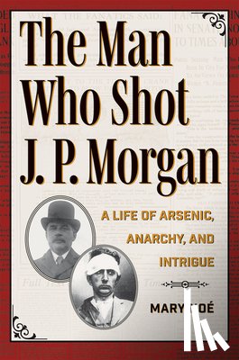 Noe, Mary - The Man Who Shot J. P. Morgan