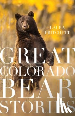 Pritchett, Laura - Great Colorado Bear Stories
