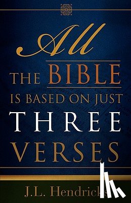Hendricks, J L - All the Bible Is Based on Just Three Verses