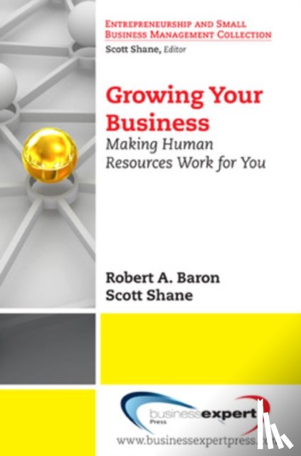 Baron, Robert A., Shane, Scott - Growing Your Business: Making Human Resources Work for You