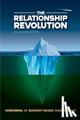 Newman, Sloan - The Relationship Revolution: Mastering 1:1 Account-Based Management