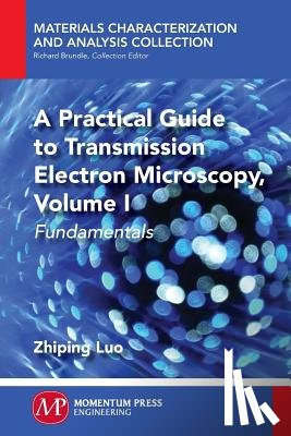 Luo, Zhiping - A Practical Guide to Transmission Electron Microscopy, Volume 1