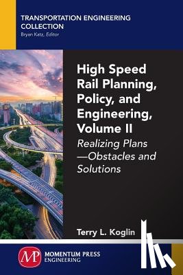 Koglin, Terry L. - High Speed Rail Planning, Policy, and Engineering, Volume II