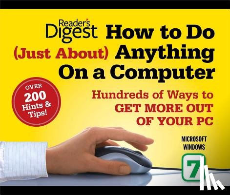 Editors of Reader's Digest - How to Do Just about Anything on a Computer: Microsoft Windows 7: Over 200 Hints & Tips!