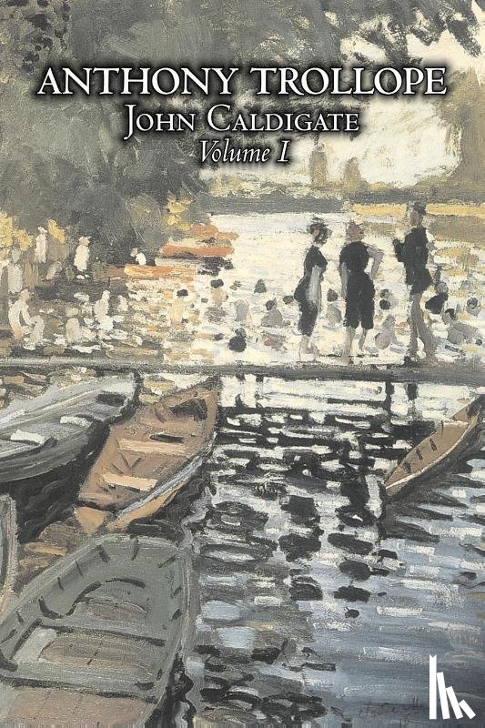 Trollope, Anthony - John Caldigate, Volume I of II by Anthony Trollope, Fiction, Literary