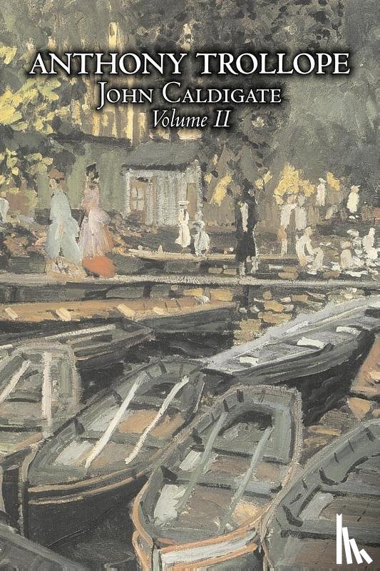 Trollope, Anthony - John Caldigate, Volume II of II by Anthony Trollope, Fiction, Literary