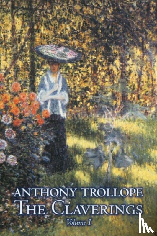 Trollope, Anthony - The Claverings, Volume I of II by Anthony Trollope, Fiction, Literary