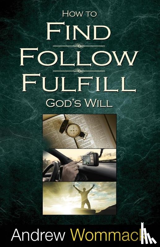 Andrew Wommack - How to Find, Follow, Fulfill God's Will