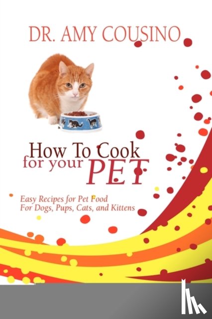 Cousino, Amy - How to Cook for Your Pet