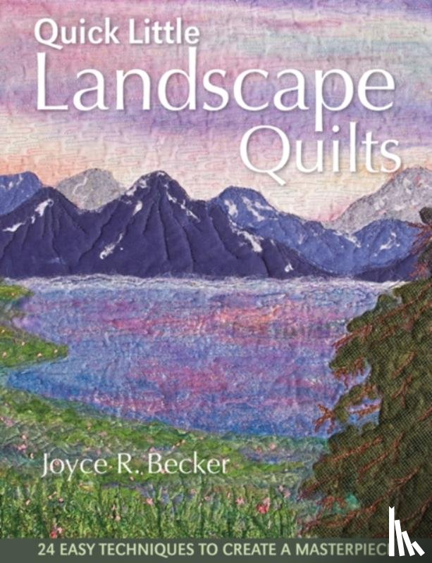 Becker, Joyce R. - Quick Little Landscape Quilts