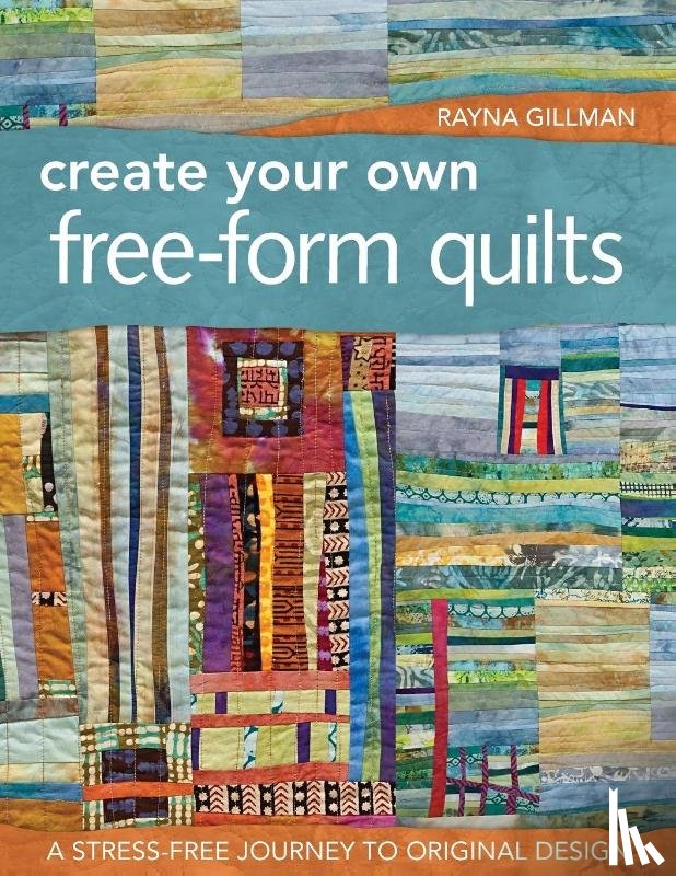Gillman, Rayna - Create Your Own Free-Form Quilts-Print-On-Demand-Edition