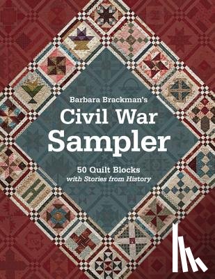 Brackman, Barbara - Barbara Brackman's Civil War Sampler: 50 Quilt Blocks with Stories from History
