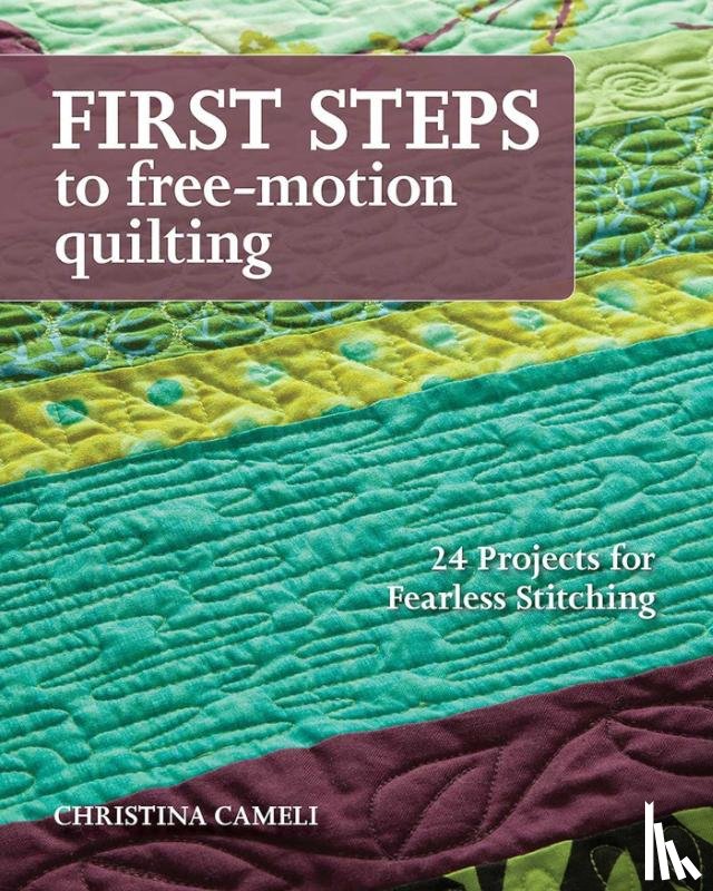 Cameli, Christina - First Steps To Free-motion Quilting