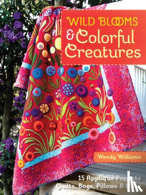 Williams, Wendy - Wild Blooms & Colorful Creatures
