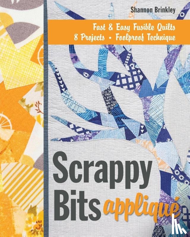 Brinkley, Shannon - Brinkley, S: Scrappy Bits Appliqué - Print-On-Demand Edition