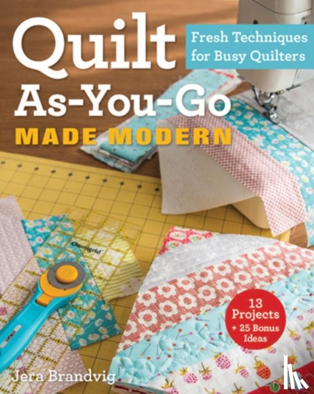 Brandvig, Jera - Quilt As-You-Go Made Modern