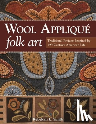 Smith, Rebekah L. - Wool Applique Folk Art