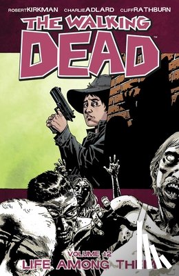 Kirkman, Robert - The Walking Dead Volume 12: Life Among Them