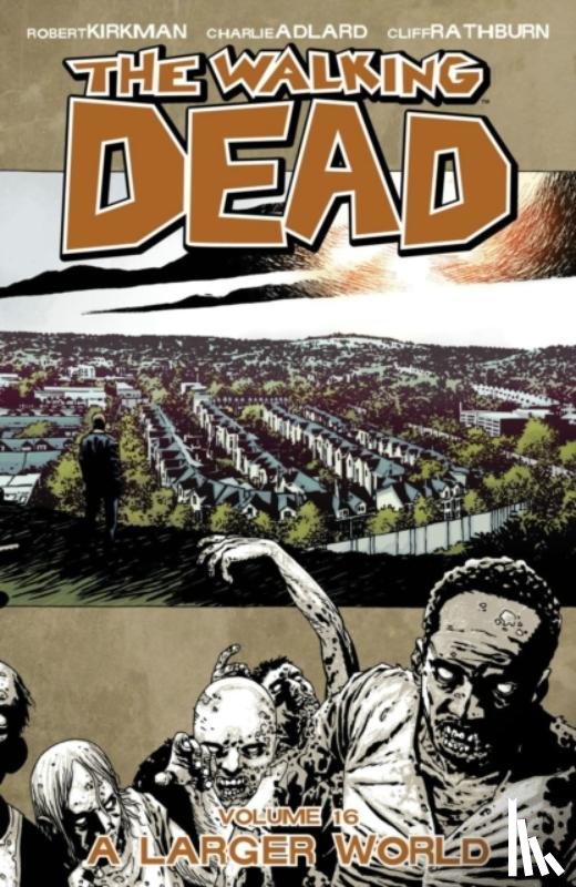 Kirkman, Robert - The Walking Dead Volume 16: A Larger World