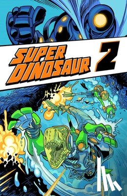 Kirkman, Robert - Super Dinosaur Volume 2