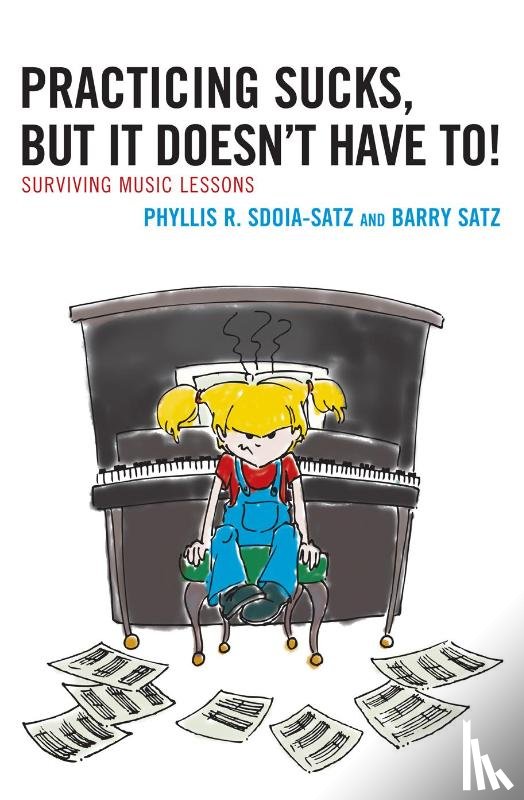 Sdoia-Satz, Phyllis R., Satz, Barry - Practicing Sucks, But It Doesn't Have To!