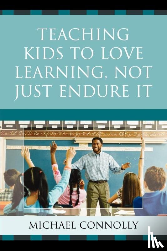 Connolly, Michael - Teaching Kids to Love Learning, Not Just Endure It