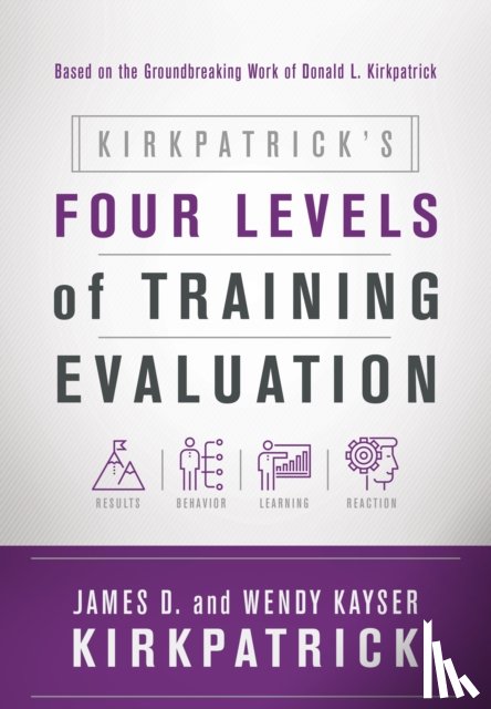 Kirkpatrick, James D., Kirkpatrick, Wendy Kayser - Kirkpatrick's Four Levels of Training Evaluation