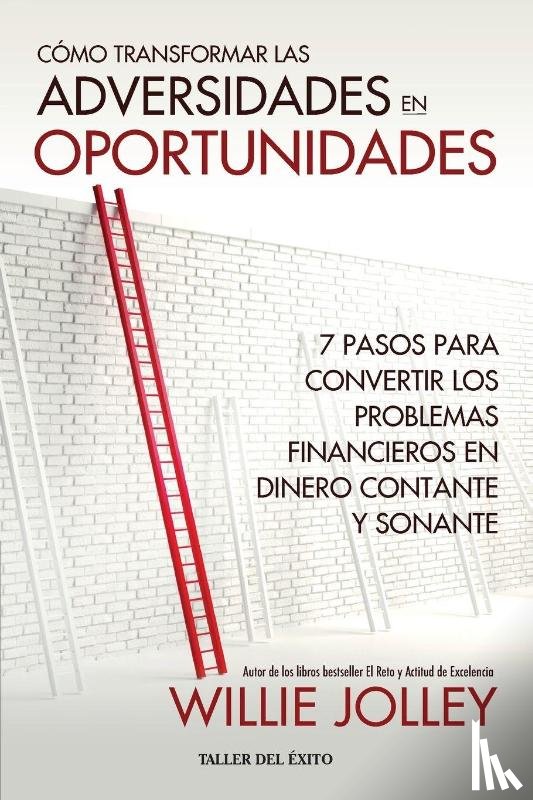 Jolley, Willie - Cómo transformar las adversidades en oportunidades