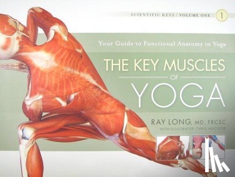 Long, Ray - Key Muscles of Yoga: Your Guide to Functional Anatomy in Yoga