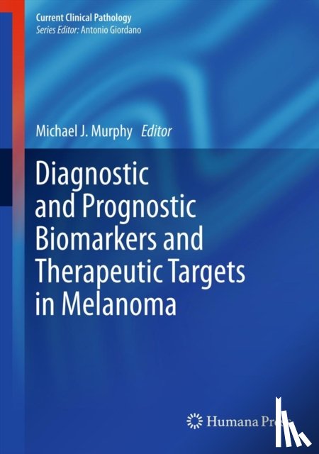 Michael J. Murphy - Diagnostic and Prognostic Biomarkers and Therapeutic Targets in Melanoma
