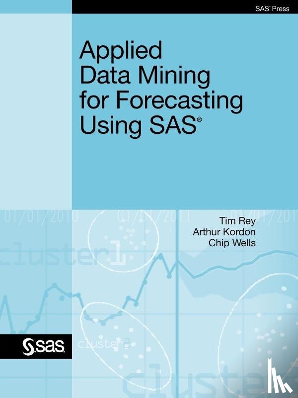 Rey, Tim, Kordon, Ph.D. Arthur, Wells, Ph.D. Chip - Applied Data Mining for Forecasting Using SAS
