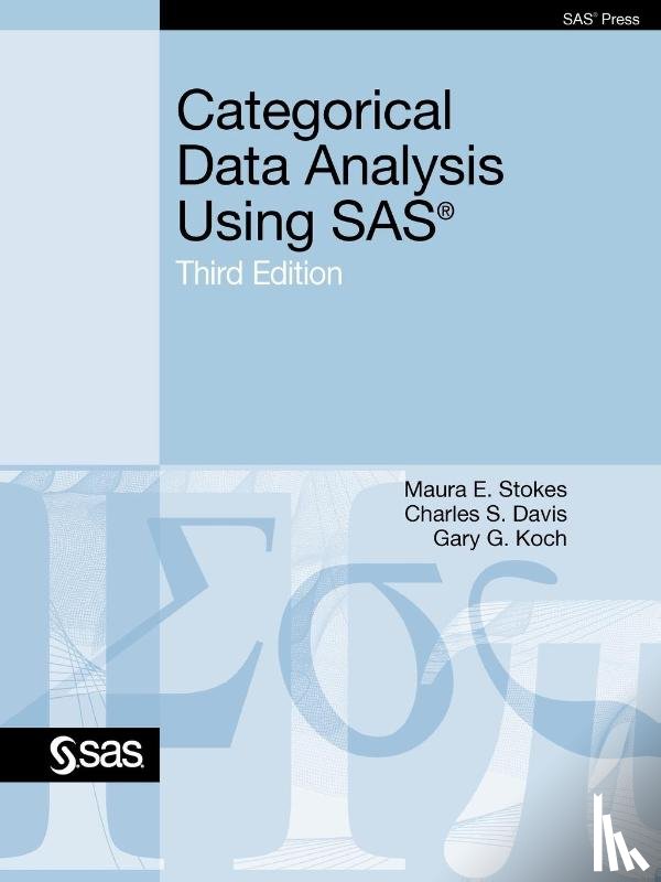 Stokes, Maura E., Davis S, Charles S., Koch, Gary G. - Categorical Data Analysis Using SAS, Third Edition