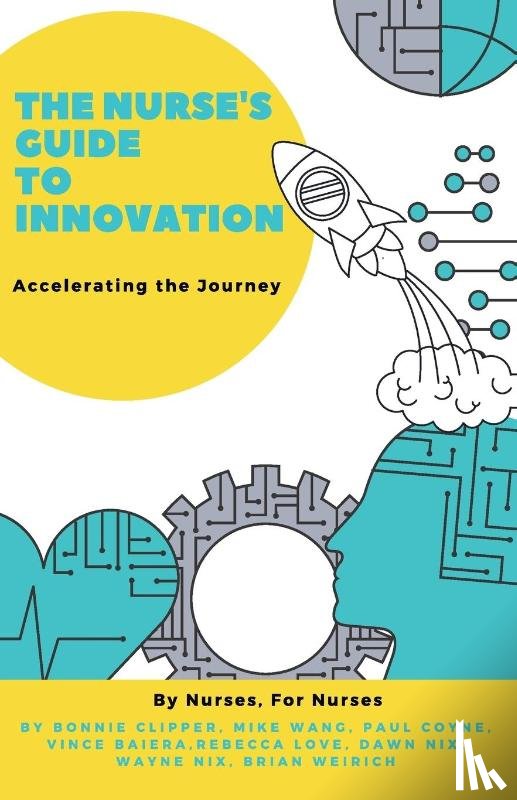 Clipper, Bonnie, Wang, Mike, Coyne, Paul - The Nurse's Guide to Innovation