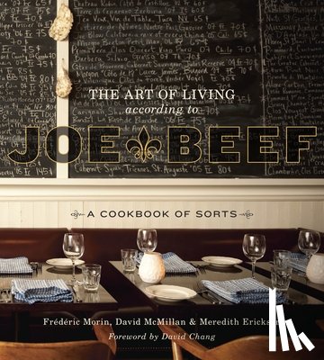 McMillan, David, Morin, Frederic, Erickson, Meredith - The Art of Living According to Joe Beef