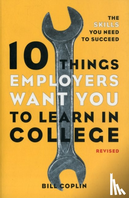 Coplin, Bill - 10 Things Employers Want You to Learn in College, Revised