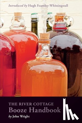 Wright, John - Wright, J: River Cottage Booze Handbook