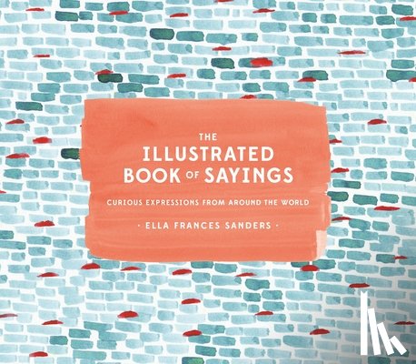 Sanders, Ella Frances - Illustrated Book of Sayings