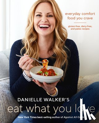 Walker, Danielle - Danielle Walker's Eat What You Love