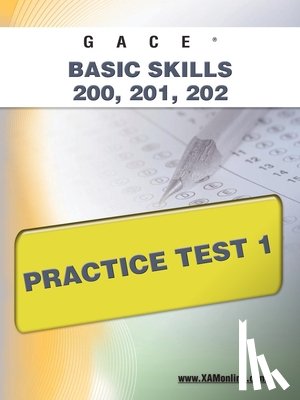 Wynne, Sharon A. - Gace Basic Skills 200, 201, 202 Practice Test 1