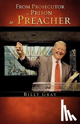 Gray, Billy - From Prosecutor to Prison to Preacher