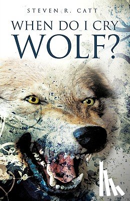 Catt, Steven R - When Do I Cry Wolf?